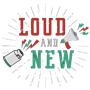Loud and New